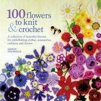 100 Flowers to Knit & Crochet by Lesley Stanfield