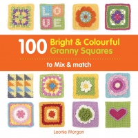 100 Bright & Colourful Granny Squares to Mix & Match by Leonie Morgan